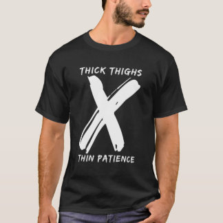 Thick Thighs Thin Patience Funny Gym Workout Cute  T-Shirt