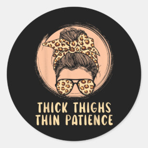 Thick Thighs Thin Patience Gym Fitness Workout Exe Classic Round Sticker