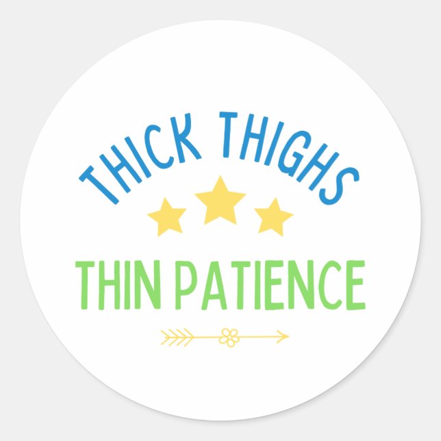 Thick Thighs, Thin Patience – Sassy & Confident Classic Round Sticker (Front)