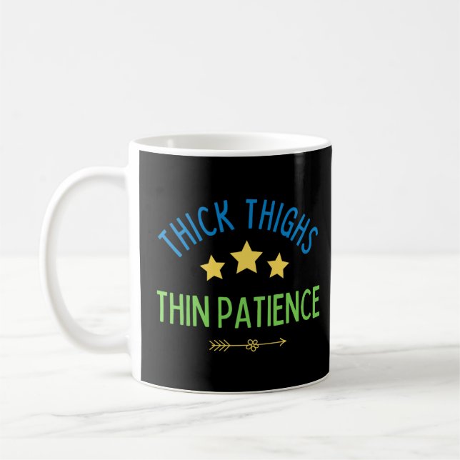 Thick Thighs, Thin Patience – Sassy & Confident Coffee Mug (Left)