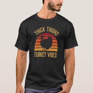 Thick Thighs Turkey Vibes Thanksgiving Feast T-Shirt