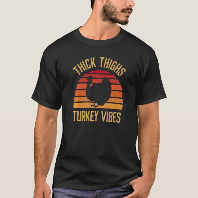 Thick Thighs Turkey Vibes Thanksgiving Feast T-Shirt (Front)