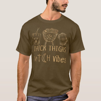 Thick Thighs Witch Vibes 562  T-Shirt