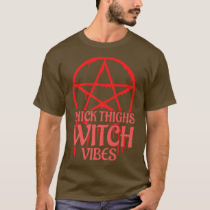 Thick Thighs Witch Vibes 574 T-Shirt