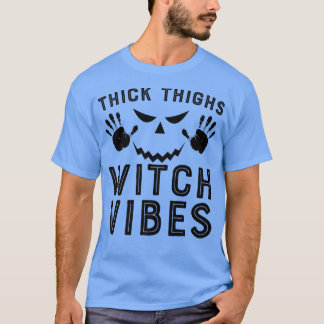 Thick Thighs Witch Vibes 575  T-Shirt