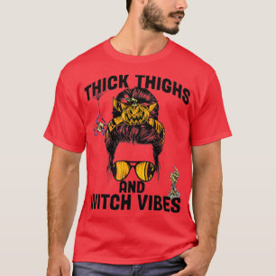 Thick Thighs Witch Vibes Halloween   7  T-Shirt