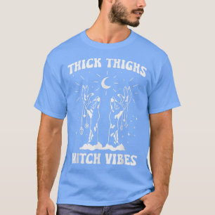 Thick Thighs Witch Vibes Witchy Halloween586 T-Shirt