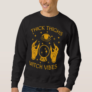 Thick Thighs Witch Vibes Witchy Halloween 1 Sweatshirt