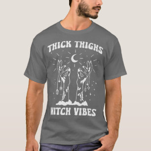 Thick Thighs Witch Vibes Witchy Halloween  T-Shirt