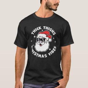 Thick Things And Christmas Vibes Santa Claus T-Shirt