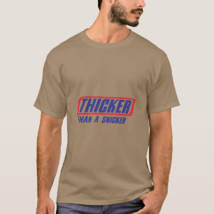 Thicker Than A Snicker T-Shirt