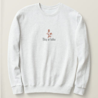 Thig Ar Latha Gaelic Our Day Will Come Thistle Sweatshirt
