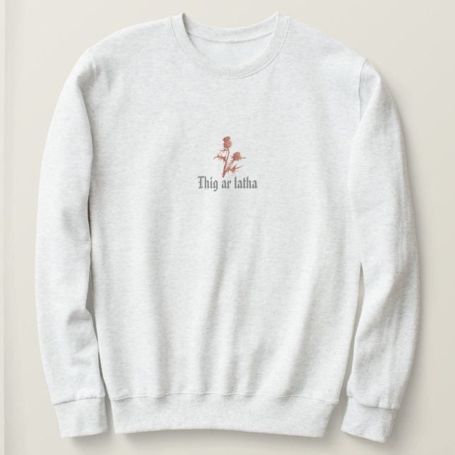 Thig Ar Latha Gaelic Our Day Will Come Thistle Sweatshirt (Design Front)