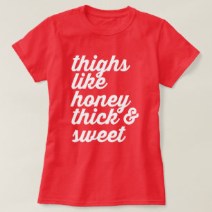 THIGHS LIKE HONEY THICK AND SWEET T-Shirt