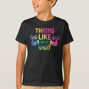 Thighs Like What What-Fitness Workout Gym T-Shirt