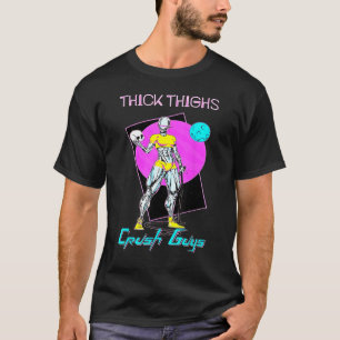 Thiick Thighs Crush Guys Weightlifting Bodybuildin T-Shirt
