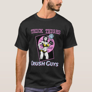 Thiick Thighs Crush Guys Weightlifting Bodybuildin T-Shirt
