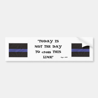 Thin Blue Line (Today is not the day) - Customised Bumper Sticker