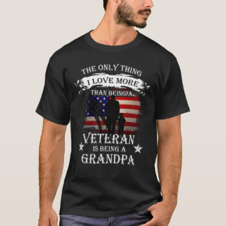 Thing I love more than being a veteran - Grandpa! T-Shirt