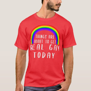 Things About to Get Gay Rainbow LGBT Pride Month T-Shirt