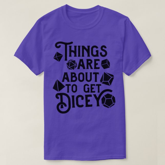 Things are About to Get Dicey Funny DnD memes T-Shirt (Design Front)