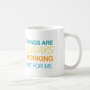 Things Are Always Working Out For Me Coffee Mug