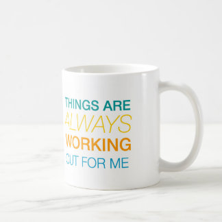 Things Are Always Working Out For Me Coffee Mug