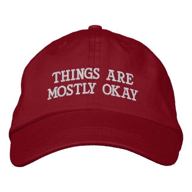 "Things Are Mostly Okay" Embroidered Hat (Front)