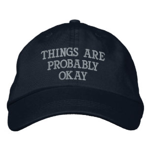 "Things Are Probably Okay" Embroidered Hat