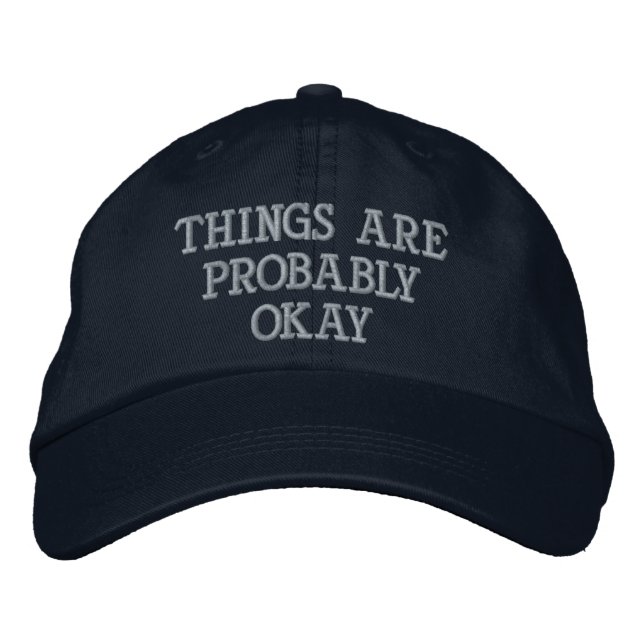"Things Are Probably Okay" Embroidered Hat (Front)