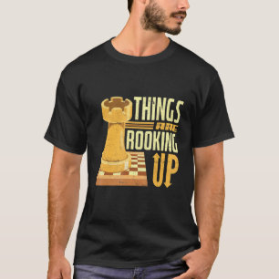 Things Are Rooking Up Chess Board Rook Lift Checkm T-Shirt