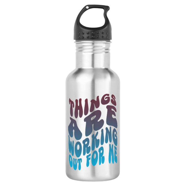 "Things Are Working Out For Me"  Water Bottle (Front)