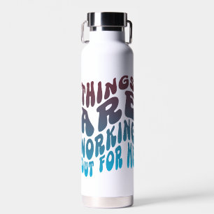 "Things Are Working Out For Me" Water Bottle