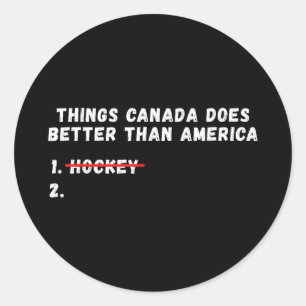 Things canada does better than america Things cana Classic Round Sticker