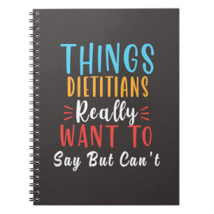things dieticians really want to say but cant notebook