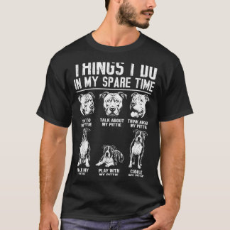 Things Do Spare Time Pittie Pitbull Funny Dog T-Shirt