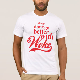 Things Don'Go Better with Woke T-Shirt