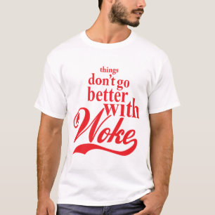 Things don't go better with Woke T-Shirt