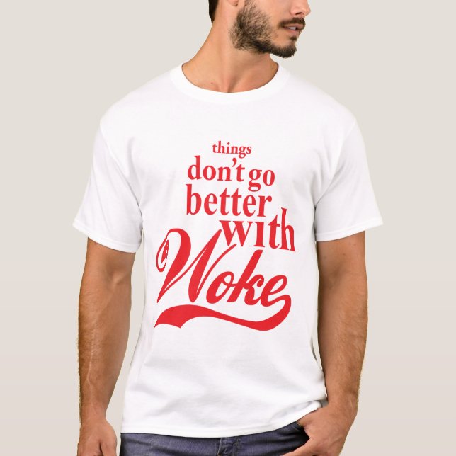 Things don't go better with Woke T-Shirt (Front)
