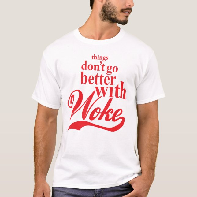 Things Don't Go Better with Woke T-Shirt (Front)