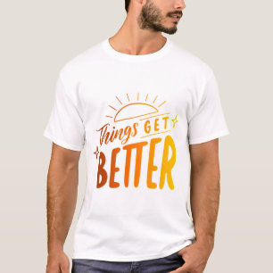 things get better T-Shirt