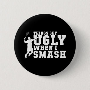 Things Get Ugly When I Smash Funny Badminton 6 Cm Round Badge