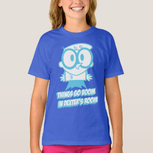 Things Go Boom In Dexter's Room T-Shirt