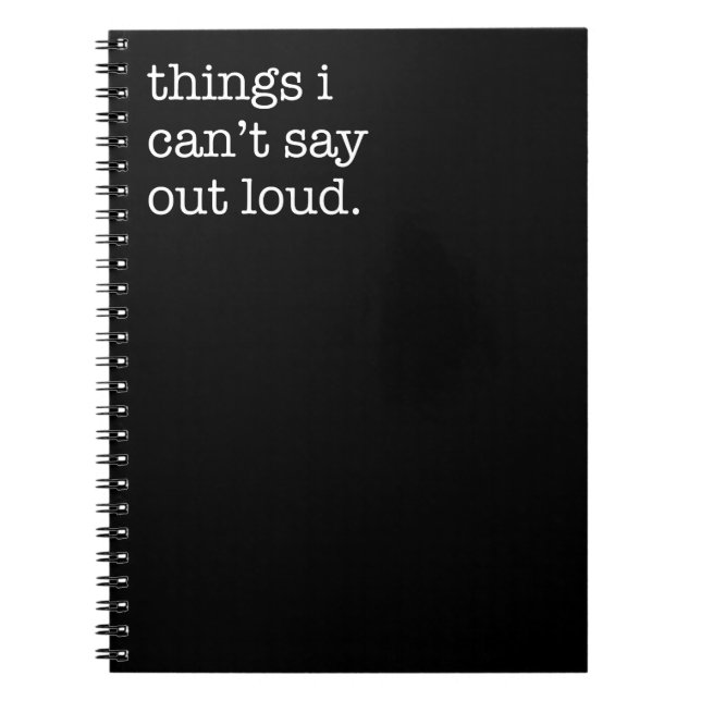 Things I can't Say Out Loud Funny Notebook (Front)