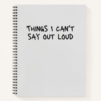 Things I Can't Say Out Loud Funny Office Gag Noteb Notebook