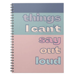 Things I can't say out loud Funny Sayings Modern Notebook