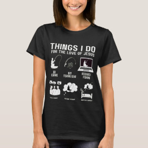 Things I Do For The Love Of Jesus Fisher Of Men T-Shirt