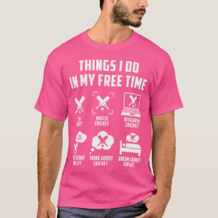 Things I Do In My Free Time Watch Talk Think Crick T-Shirt