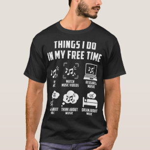 Things I Do In My Free Time Watch Talk Think Music T-Shirt