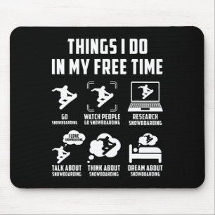 Things I Do In My Free Time Watch Talk Think Snowb Mouse Mat